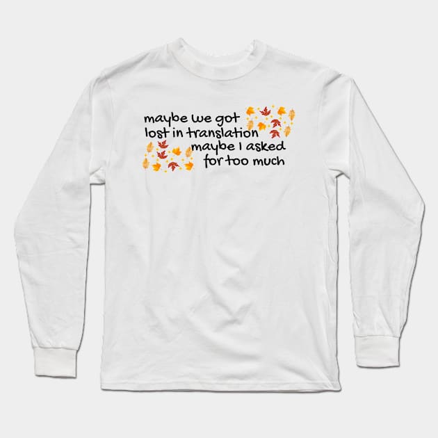 maybe we got lost in translation maybe I asked for too much | all too well Long Sleeve T-Shirt by badrhijri